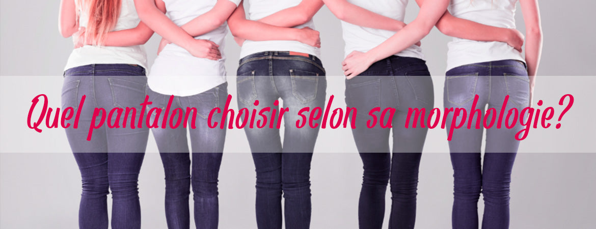 Quel pantalon choisir selon sa morphologie?
